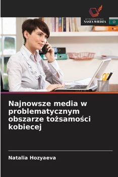 Najnowsze media w problematycznym obszarze tożsamości kobiecej