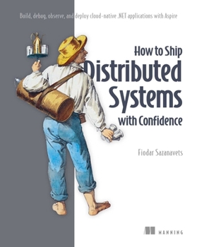Paperback How to Ship Distributed Systems with Confidence: Build, Debug, Observe, and Deploy Cloud-Native .Net Applications with Aspire Book