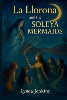 Paperback La Llorona and the Soleya Mermaids: A mystical desert retelling Book