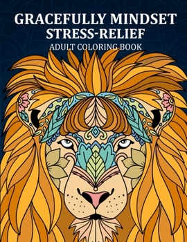 GRACEFULLY MINDSET STRESS RELIEF ADULT COLORING: 124 pages of beautiful exotic animal mandalas for adults