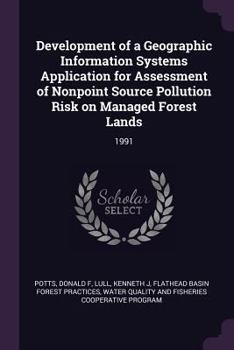 Paperback Development of a Geographic Information Systems Application for Assessment of Nonpoint Source Pollution Risk on Managed Forest Lands: 1991 Book