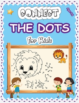 Connect The Dots For Kids Ages 4-8: Amazing Challenging and Fun Dot to Dot Puzzles Workbook Filled With Connect the Dots Pages For Kids, Preschoolers, Toddlers, Boys & Girls!, Dot Art Coloring Book.