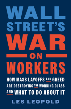 Hardcover Wall Street's War on Workers: How Mass Layoffs and Greed Are Destroying the Working Class and What to Do about It Book