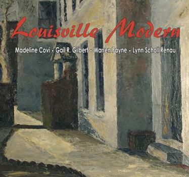 Paperback Louisville Modern: an era in art Gail, Covi, Madeline, Renau, Lynn Gilbert Book