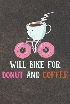 Paperback Will Bike For Coffee And Donut Notebook Journal: 110 Blank Lined Paper Pages 6x9 Personalized Customized Donut Notebook Journal Gift For Donut Lovers, Book