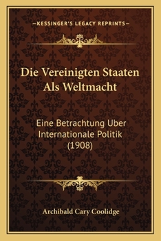 Paperback Die Vereinigten Staaten Als Weltmacht: Eine Betrachtung Uber Internationale Politik (1908) [German] Book