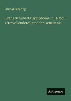 Franz Schuberts Symphonie in H-Moll ("Unvollendete") und ihr Geheimnis (German Edition)