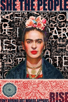 Paperback SHE THE PEOPLE Tony Rubino Art Words Apparel RISE: Frida: Journal Sketchbook: Frida Kahlo: Blank Sketchbook Journal (8" x 10" Notebook) 150 Pages Book