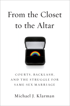 Hardcover From the Closet to the Altar: Courts, Backlash, and the Struggle for Same-Sex Marriage Book