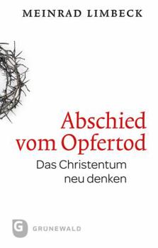 Paperback Abschied Vom Opfertod: Das Christentum Neu Entdecken [German] Book