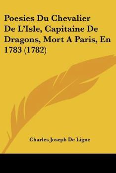 Paperback Poesies Du Chevalier De L'Isle, Capitaine De Dragons, Mort A Paris, En 1783 (1782) [French] Book