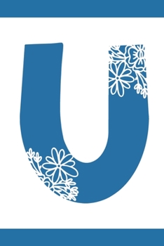 U: Initial U Monogram Notebook Journal Gift Blue Floral design (Blue Feminine Flowers Monogram Journals)