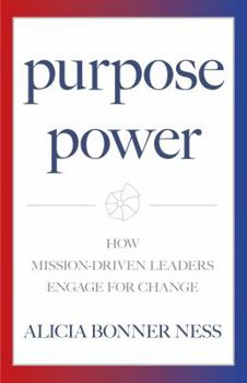 Hardcover Purpose Power: How Mission-Driven Leaders Engage for Change Book