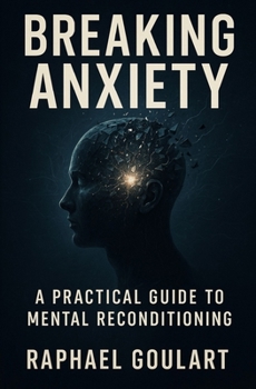 Paperback Breaking Anxiety: A Practical Guide to Mental Reconditioning Book