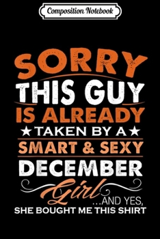 Paperback Composition Notebook: Sorry This Guy Is Already Taken By Smart Sexy December Girl Journal/Notebook Blank Lined Ruled 6x9 100 Pages Book