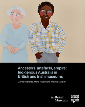 Hardcover Ancestors, Artefacts, Empire: Indigenous Australia in British and Irish Museums Book