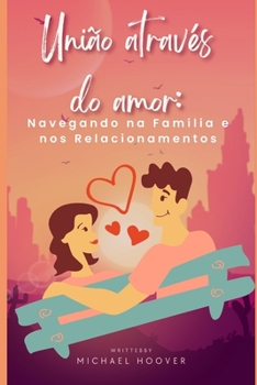 Paperback União através do amor: Navegando na Família e nos Relacionamentos [Portuguese] Book