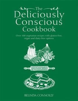 Paperback The Deliciously Conscious Cookbook: Over 100 Vegetarian Recipes with Gluten-Free, Vegan and Dairy-Free Options Book