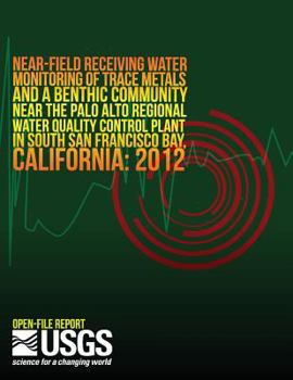 Near-Field Receiving Water Monitoring of Trace Metals and a Benthic Community Near the Palo Alto Regional Water Quality Control Plant in South San Francisco Bay, California: 2012