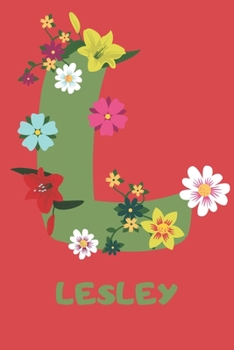 Lesley : Personalized with Name Notebook Journal Lined for Women and Girls. Initial Notebook with Flowers for Women. Best Practical a Gift for a Girl