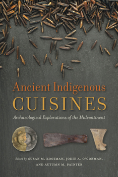 Paperback Ancient Indigenous Cuisines: Archaeological Explorations of the Midcontinent Book