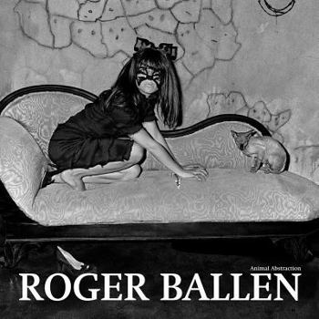 Roger Ballen: Animal Abstraction: Selected Photographs 1998-2011