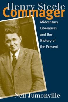 Paperback Henry Steele Commager: Midcentury Liberalism and the History of the Present Book