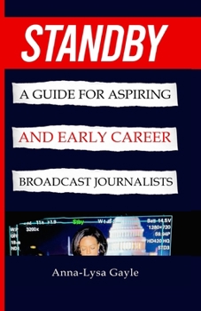 Paperback Standby: A Guide For Aspiring Journalists And Early Career Broadcast Journalists Book