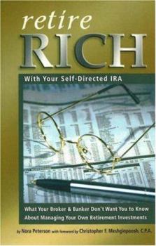 Paperback Retire Rich with Your Self-Directed IRA: What Your Broker & Banker Don't Want You to Know about Managing Your Own Retirement Investments Book