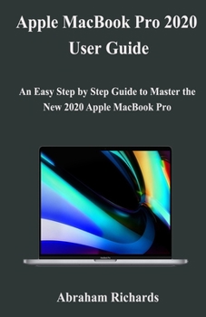 Paperback MacBook Pro 2020 User Guide: An Easy Step by Step Guide to Master the New 2020 Apple MacBook Pro Book