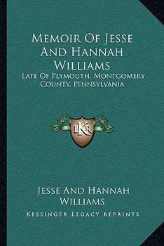 Paperback Memoir Of Jesse And Hannah Williams: Late Of Plymouth, Montgomery County, Pennsylvania Book