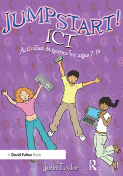 Jumpstart! Ict: Ict Activities and Games for Ages 7-14