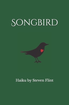 Paperback Songbird: Haiku by Steven Flint Book
