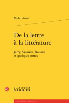 Paperback de la Lettre a la Litterature: Jarry, Saussure, Roussel Et Quelques Autres [French] Book