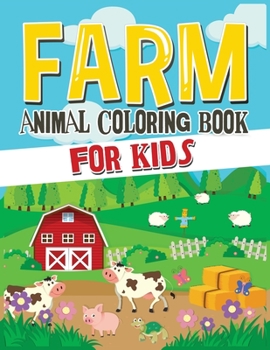 Farm Animal Coloring Book for Kids: A Cute Farm Animal Coloring Book for Kids