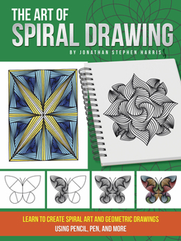 Paperback The Art of Spiral Drawing: Learn to Create Spiral Art and Geometric Drawings Using Pencil, Pen, and More Book