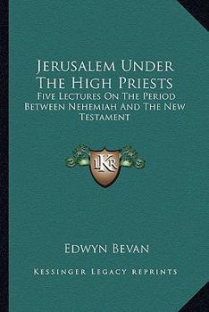 Paperback Jerusalem Under The High Priests: Five Lectures On The Period Between Nehemiah And The New Testament Book