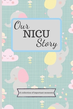 Our NICU Story: 120 Lined Pages - 6 x 9 (Diary, Notebook, Composition Book, Writing Pad) - Neonatal Intensive Care Unit Mindfulness and Gratitude Journal For Parents/Family