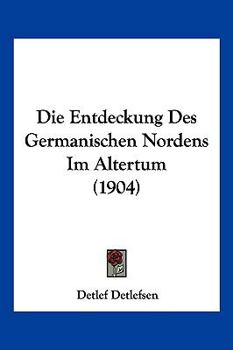 Paperback Die Entdeckung Des Germanischen Nordens Im Altertum (1904) [German] Book