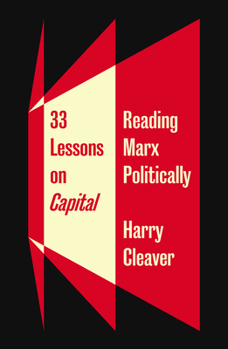 Hardcover 33 Lessons on Capital: Reading Marx Politically Book