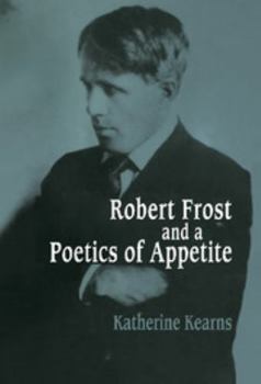 Robert Frost and a Poetics of Appetite - Book  of the Cambridge Studies in American Literature and Culture
