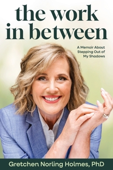 Paperback The Work in Between: A Memoir About Stepping Out of My Shadows Book