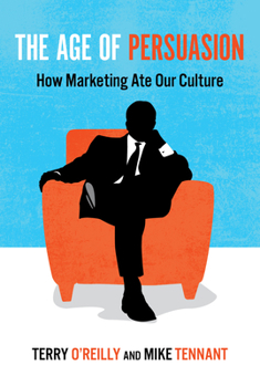 Hardcover The Age of Persuasion: How Marketing Ate Our Culture Book
