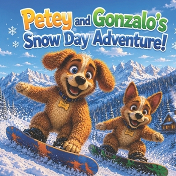 Petey and Gonzaol's Snow Day Adventure! (Petey and Gonzalo Adventures)