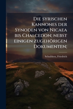 Paperback Die syrischen Kannones der Synoden von Nicaea bis Chalcedon; nebst einigen zugehörigen Dokumenten; [Syriac] Book