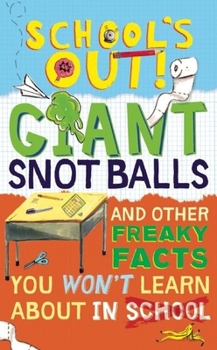 Hardcover School's Out! Giant Snot Balls: And Other Freaky Facts You Won't Learn about in School Book