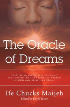 The Oracle of Dreams: Inspiration and Interpretation of Your Dreams Distilled from the Wisdom of Millennia of African Elders