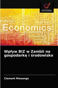 Paperback Wplyw BIZ w Zambii na gospodark&#281; i &#347;rodowisko [Polish] Book