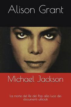 Paperback Michael Jackson: La Morte del Re del Pop Alla Luce Dei Documenti Ufficiali [Italian] Book