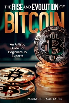 Paperback The Rise and Evolution of Bitcoin: An Artistic Guide For Beginners to Experts Book